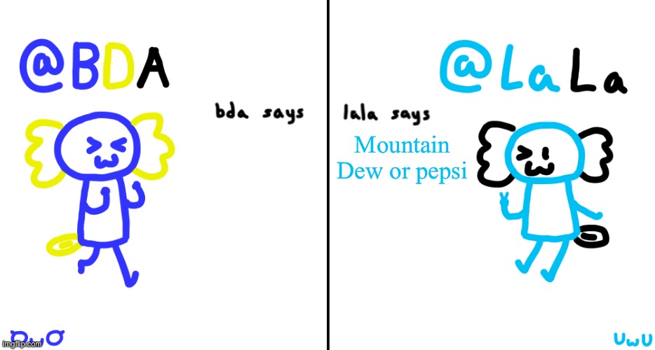 bda and lala announcment temp | Mountain Dew or pepsi | image tagged in bda and lala announcment temp | made w/ Imgflip meme maker