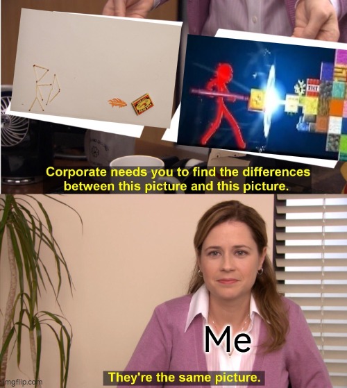 When you compare your amateur work with masterpiece | Me | image tagged in memes,they're the same picture | made w/ Imgflip meme maker
