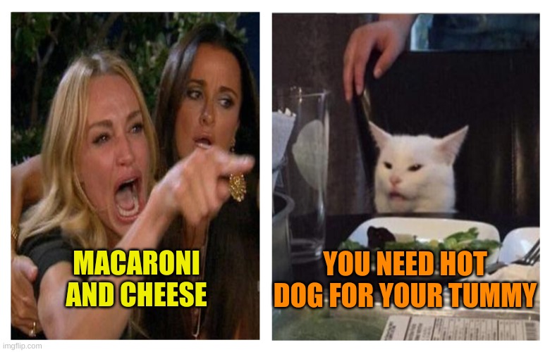 Smudge Revise | YOU NEED HOT DOG FOR YOUR TUMMY; MACARONI AND CHEESE | image tagged in smudge revise,smudge the cat,mac and cheese,hot dog,tummy,in my tummy | made w/ Imgflip meme maker