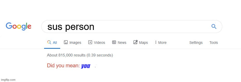 Did you mean? | sus person; you | image tagged in did you mean | made w/ Imgflip meme maker