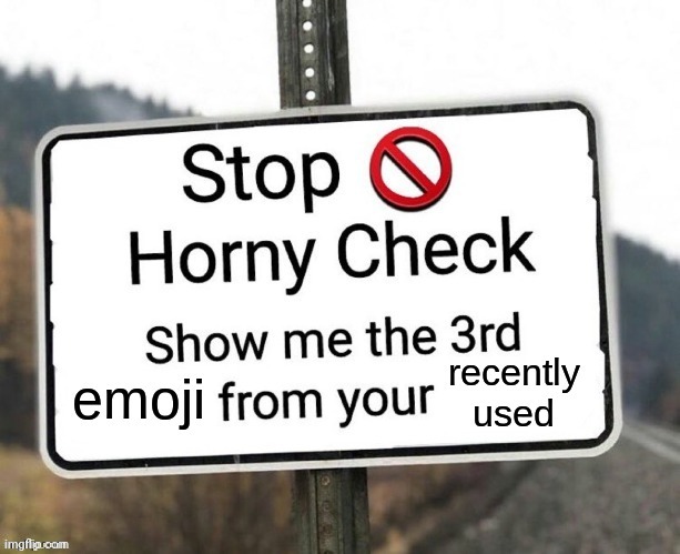 horny check emoji version | image tagged in horny check emoji version | made w/ Imgflip meme maker