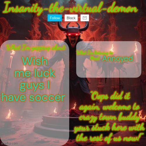 Wish me luck | Annoyed; Wish me luck guys I have soccer | image tagged in insanity-the-virtual-demon announcement temp better version | made w/ Imgflip meme maker