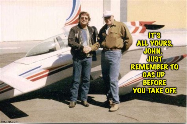 John Denver and his Long-EZ | IT'S ALL YOURS, JOHN.  
JUST REMEMBER TO GAS UP 
BEFORE YOU TAKE OFF. | image tagged in john denver,long-ez | made w/ Imgflip meme maker