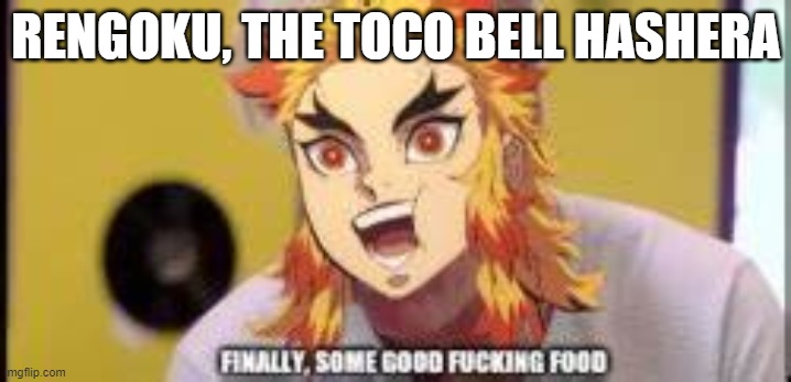 RENGOKU, THE TOCO BELL HASHERA | made w/ Imgflip meme maker