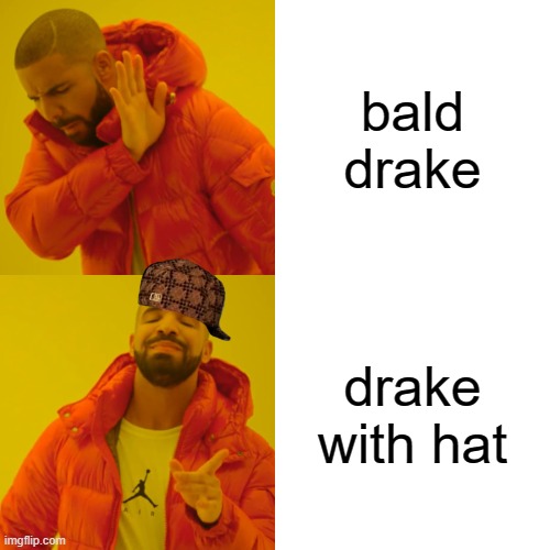 Drake Hotline Bling | bald drake; drake with hat | image tagged in memes,drake hotline bling | made w/ Imgflip meme maker