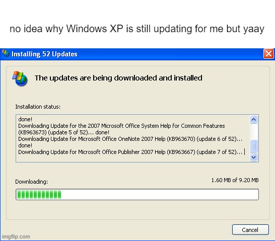 no idea why Windows XP is still updating for me but yaay | made w/ Imgflip meme maker
