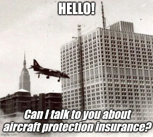 New Kind of Insurance Scheme | HELLO! Can I talk to you about aircraft protection insurance? | image tagged in harrier,vtol,fighter,royal air force,military humor | made w/ Imgflip meme maker