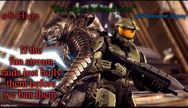 Behapp, Wholesome_danny | If the fun stream raids just bully them before we ban them | image tagged in behapp wholesome_danny | made w/ Imgflip meme maker