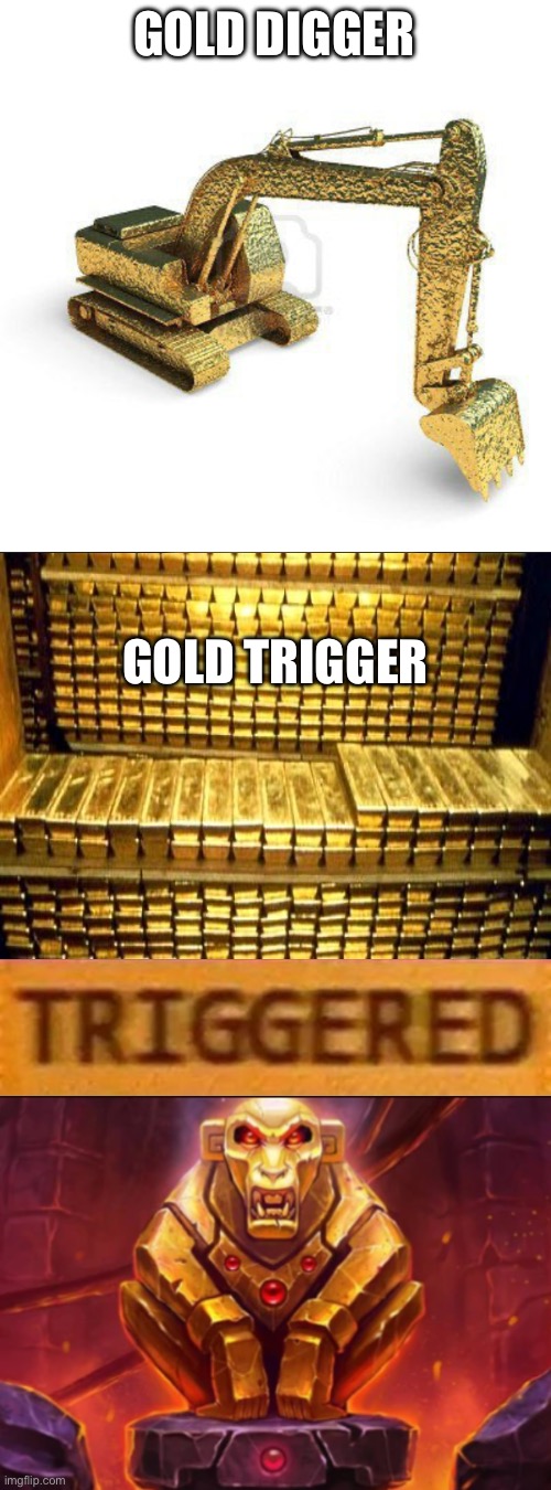 GOLD DIGGER GOLD TRIGGER | image tagged in gold digger,roblox triggered,witness the golden monkey's power | made w/ Imgflip meme maker