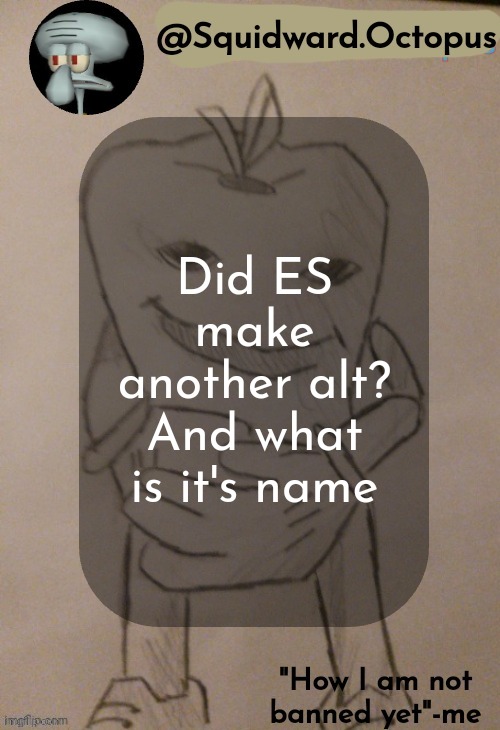 A | Did ES make another alt? And what is it's name | made w/ Imgflip meme maker