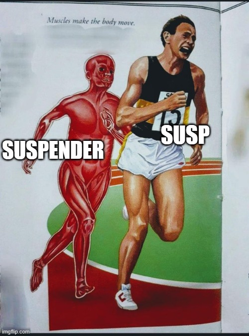 Muscle Man Chasing Runner | SUSP; SUSPENDER | image tagged in muscle man chasing runner | made w/ Imgflip meme maker