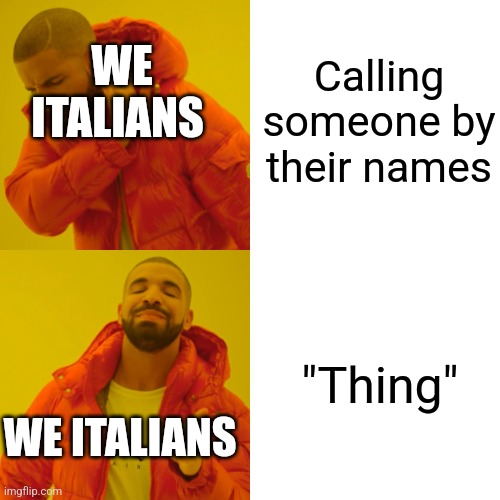 Get ready to be called "coso" when you have an italian friend. | Calling someone by their names; WE ITALIANS; "Thing"; WE ITALIANS | image tagged in memes,drake hotline bling | made w/ Imgflip meme maker