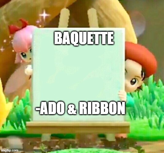 idk some really random | BAQUETTE; -ADO & RIBBON | image tagged in kirby star allies meme | made w/ Imgflip meme maker