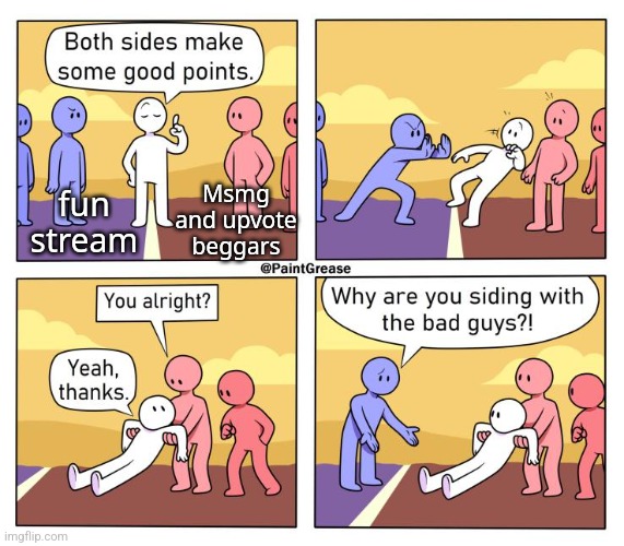 Both Sides Have A Point | Msmg and upvote beggars; fun stream | image tagged in both sides have a point | made w/ Imgflip meme maker