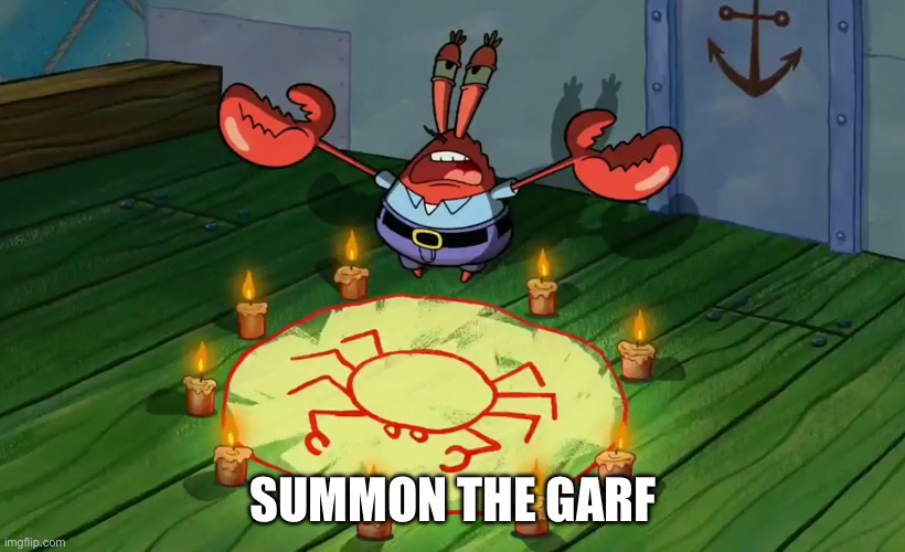 mr crabs summons pray circle | SUMMON THE GARF | image tagged in mr crabs summons pray circle | made w/ Imgflip meme maker
