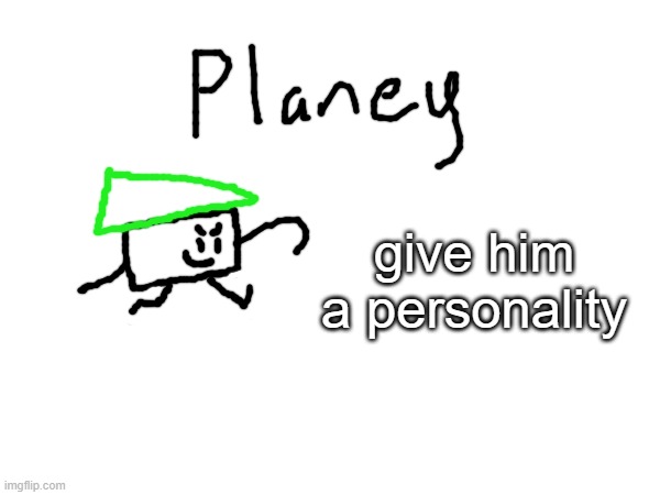 give him a personality | made w/ Imgflip meme maker