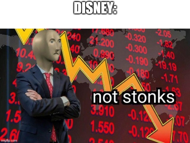 Not stonks | DISNEY: | image tagged in not stonks | made w/ Imgflip meme maker