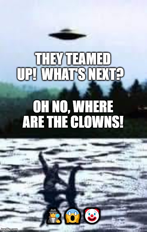 THEY TEAMED UP!  WHAT'S NEXT? OH NO, WHERE ARE THE CLOWNS! 🕵️‍♀️😱🤡 | made w/ Imgflip meme maker