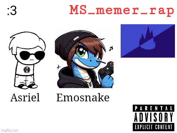 MS_memer_rap by Asriel & Emosnake | MS_memer_rap; :3; Emosnake; Asriel | image tagged in memes,msmg,rap,asriel,emosnake,ms_memer_group | made w/ Imgflip meme maker