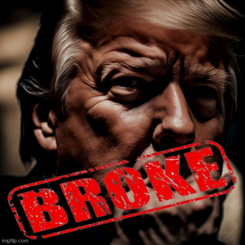 Broke! | . | image tagged in trump,bankruptcy,broke,disaster,criminal,fraud | made w/ Imgflip meme maker