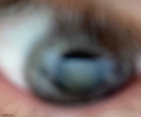 very close up eye reveal | made w/ Imgflip meme maker