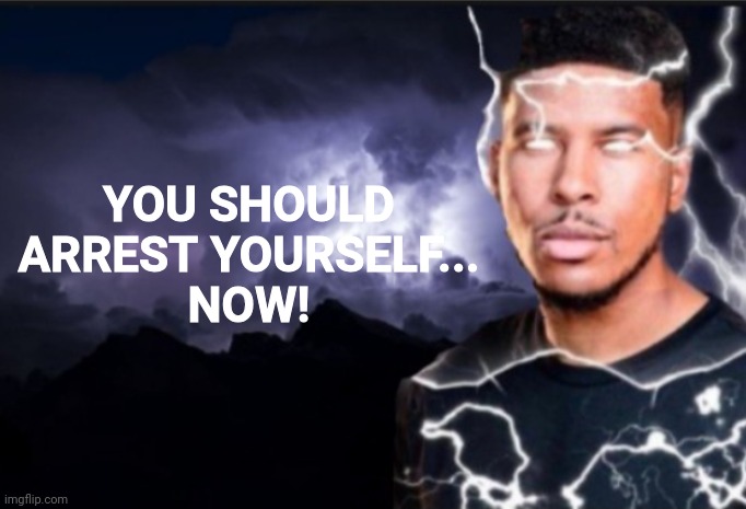 K wodr blank | YOU SHOULD
ARREST YOURSELF...
NOW! | image tagged in k wodr blank | made w/ Imgflip meme maker