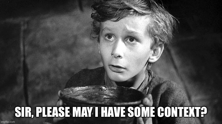 Seeing cursed comments: memes | SIR, PLEASE MAY I HAVE SOME CONTEXT? | image tagged in please sir may i have some more | made w/ Imgflip meme maker