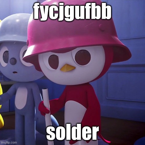fycjgufbb; solder | made w/ Imgflip meme maker