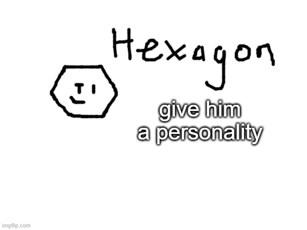 give him a personality | made w/ Imgflip meme maker
