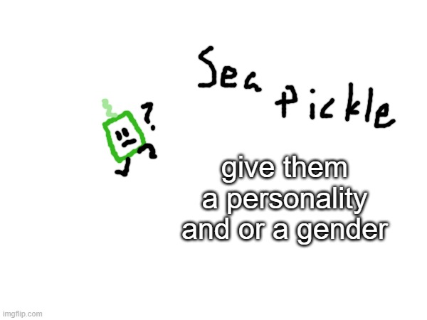 couldnt think of one as this character is from one of my more recent endeavors | give them a personality and or a gender | made w/ Imgflip meme maker