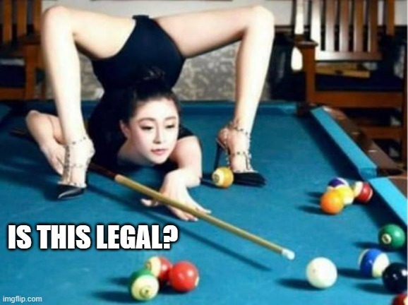 meme by Brad woman playing billiards | IS THIS LEGAL? | image tagged in sports,funny,pool,illegal,funny meme,humor | made w/ Imgflip meme maker