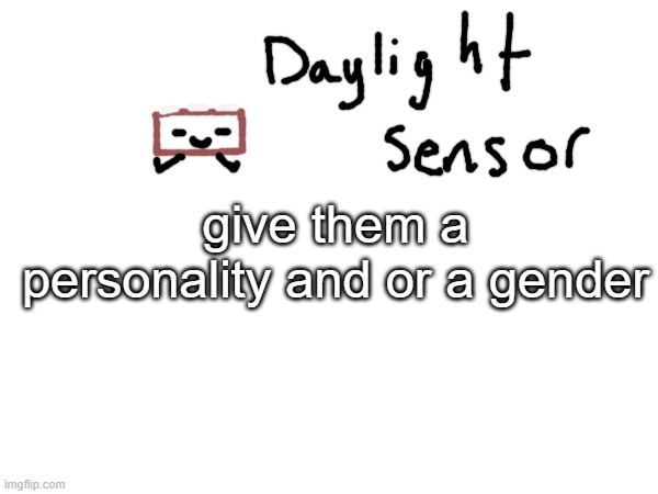 couldnt decide either | give them a personality and or a gender | made w/ Imgflip meme maker