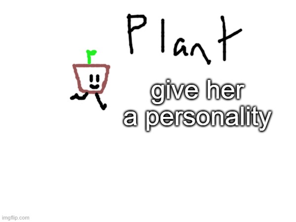 give her a personality | made w/ Imgflip meme maker