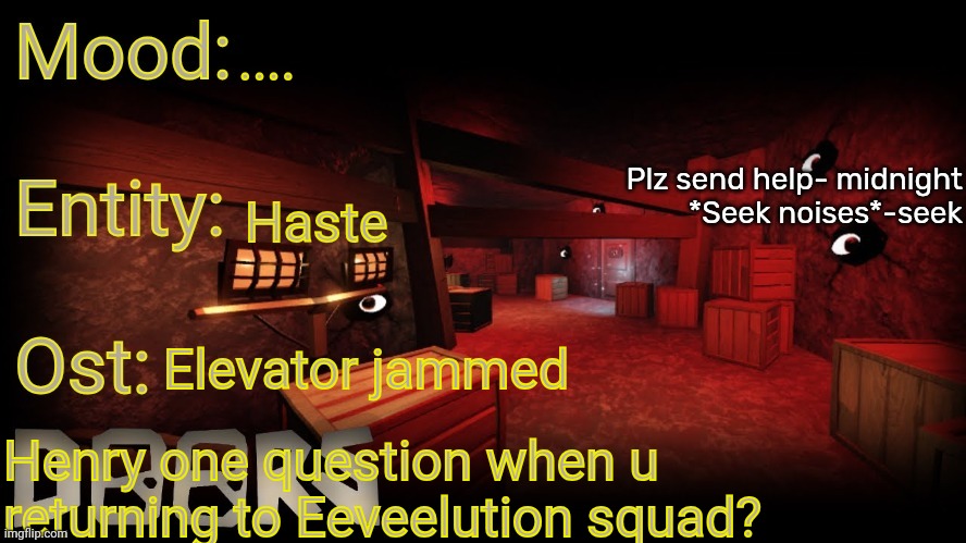 Your-local-doors-fan announcement temp | .... Haste; Elevator jammed; Henry one question when u returning to Eeveelution squad? | image tagged in your-local-doors-fan announcement temp | made w/ Imgflip meme maker