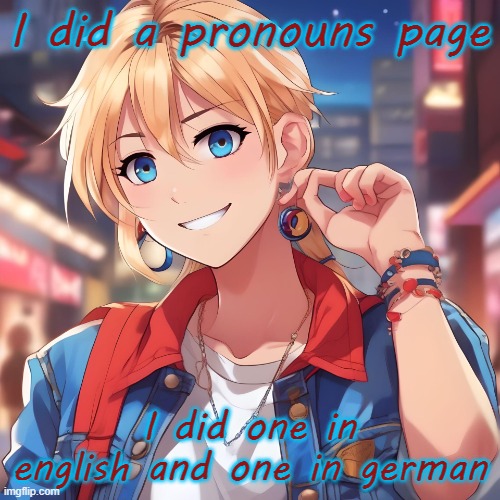 in comments | I did a pronouns page; I did one in english and one in german | image tagged in sure_why_not under ai filter | made w/ Imgflip meme maker