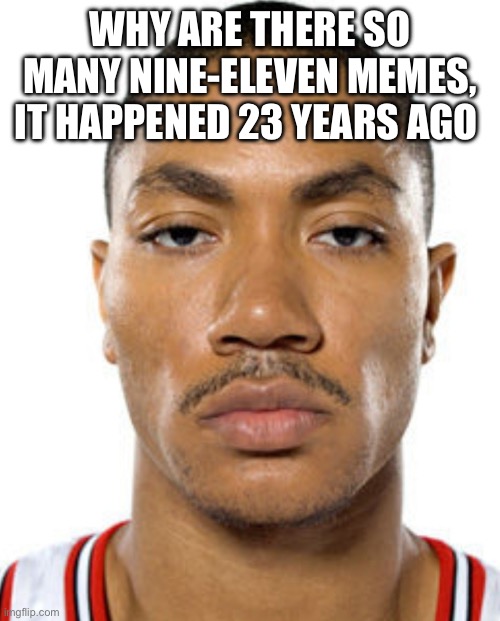 Like… bro it’s not funny | WHY ARE THERE SO MANY NINE-ELEVEN MEMES, IT HAPPENED 23 YEARS AGO | image tagged in pie charts | made w/ Imgflip meme maker