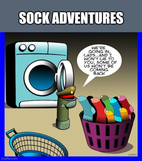 Sock adventures | SOCK ADVENTURES | image tagged in sock adventures | made w/ Imgflip meme maker