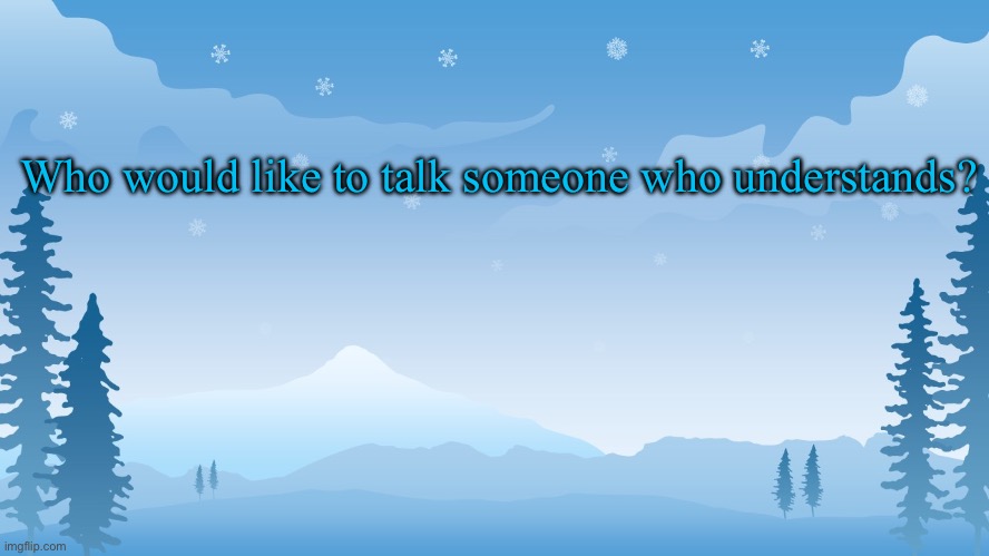 Trez | Who would like to talk someone who understands? | image tagged in trez | made w/ Imgflip meme maker