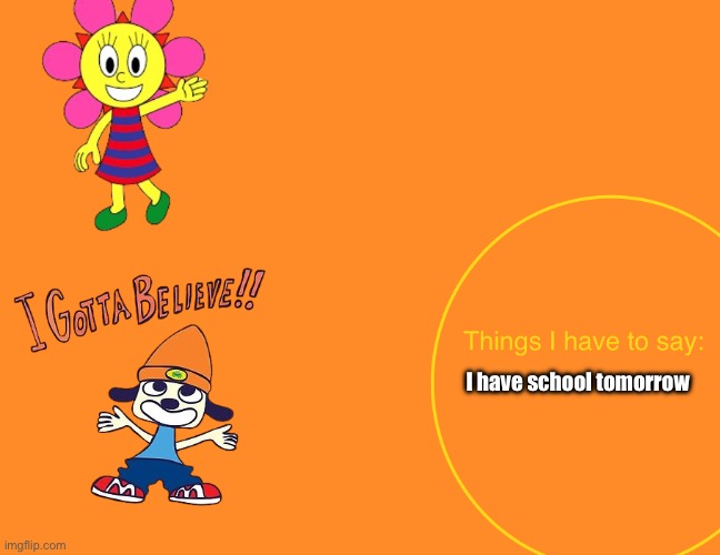 Kuromis parappa announcement temp | I have school tomorrow | image tagged in kuromis parappa announcement temp | made w/ Imgflip meme maker