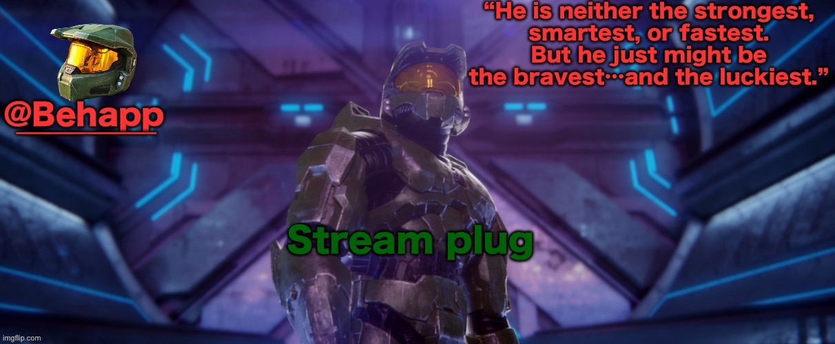Master chief | Stream plug | image tagged in master chief | made w/ Imgflip meme maker