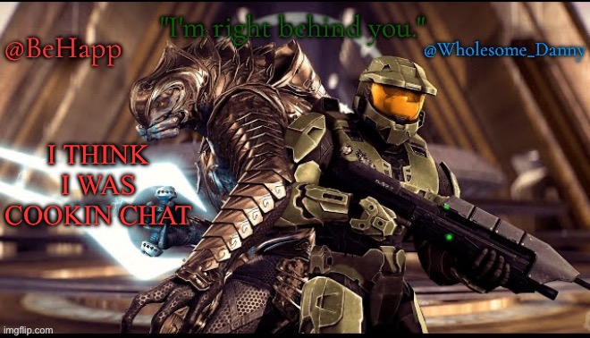 Behapp, Wholesome_danny | I THINK I WAS COOKIN CHAT | image tagged in behapp wholesome_danny | made w/ Imgflip meme maker
