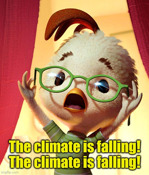 Chicken Little | The climate is falling!
The climate is falling! | image tagged in chicken little | made w/ Imgflip meme maker