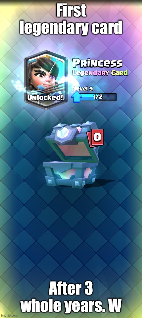 Finally got a legendary in clash royale | First legendary card; After 3 whole years. W | made w/ Imgflip meme maker