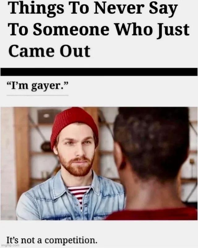 As a (NOT) gay person myself i can confirm it is a competition | made w/ Imgflip meme maker