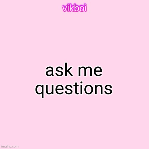 I am John VikBoi ama | ask me questions | image tagged in vikboi temp modern | made w/ Imgflip meme maker