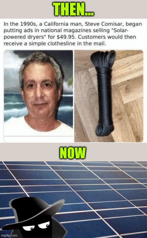 Solar energy scam...  new and improved packaging... | THEN... NOW | image tagged in solar,energy,scam | made w/ Imgflip meme maker