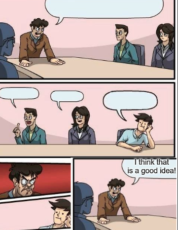 Boardroom Meeting suggestion Bro has a good idea Blank Meme Template