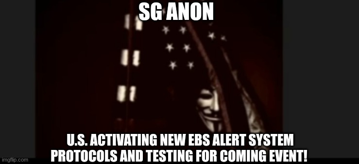 SG Anon: U.S. Activating New EBS Alert System Protocols and Testing for Coming Eveny! (Video)