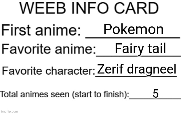 Weeb info card | Pokemon; Fairy tail; Zerif dragneel; 5 | image tagged in weeb info card | made w/ Imgflip meme maker