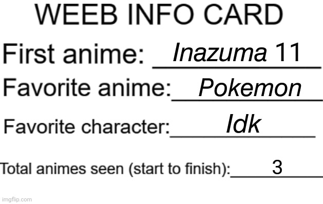 Weeb info card | 𝘐𝘯𝘢𝘻𝘶𝘮𝘢 11; 𝘗𝘰𝘬𝘦𝘮𝘰𝘯; 𝘐𝘥𝘬; 3 | image tagged in weeb info card | made w/ Imgflip meme maker